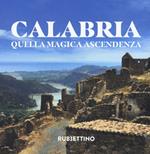 Calabria. Quella magica ascendenza. Ediz. illustrata