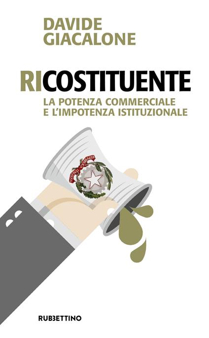 RiCostituente. La potenza commerciale e l'impotenza istituzionale - Davide Giacalone - copertina