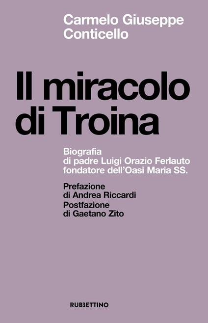 Il miracolo di Troina. Biografia di padre Luigi Orazio Ferlauto fondatore dell'Oasi Maria SS. - Carmelo Giuseppe Conticello - copertina