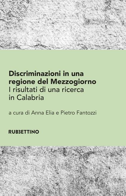 Discriminazioni in una regione del Mezzogiorno. I risultati di una ricerca in Calabria - Anna Elia,Pietro Fantozzi - ebook