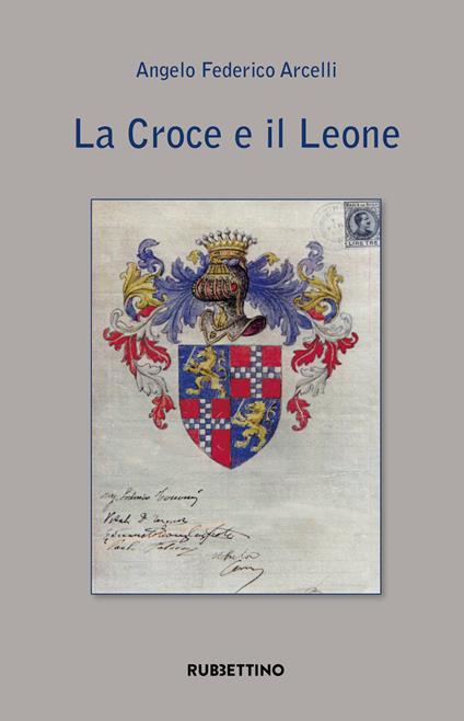 La croce e il leone - Angelo Federico Arcelli - Libro - Rubbettino - Varia  | IBS