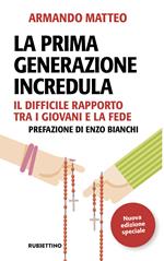 La prima generazione incredula. Il difficile rapporto tra i giovani e la fede. Ediz. speciale