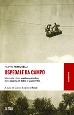 Ospedale da campo. Memorie di un medico cattolico, dalla guerra di Libia a Caporetto