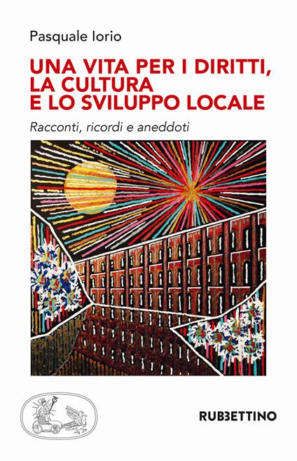 Una vita per i diritti. La cultura e lo sviluppo locale - Pasquale Iorio - copertina