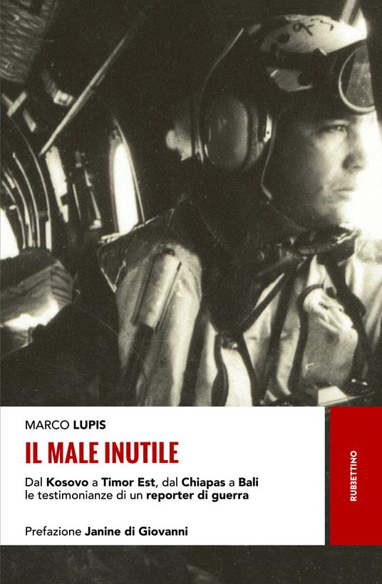 Il male inutile. Dal Kosovo a Timor Est, dal Chiapas a Bali le testimonianze di un reporter di guerra - Marco Lupis - ebook