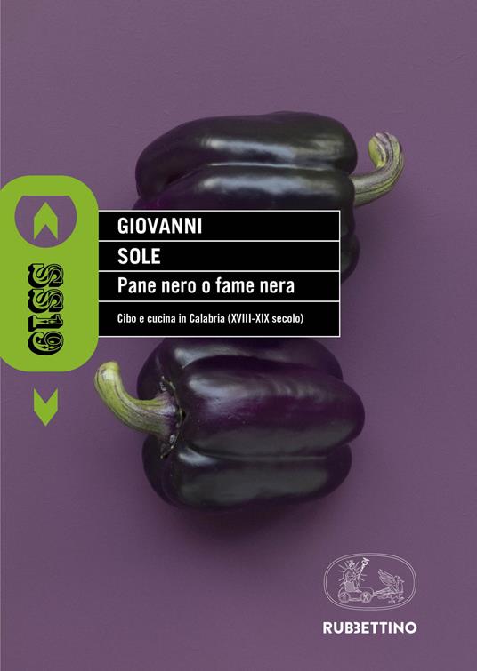 Pane nero o fame nera. Cibo e cucina in Calabria (XVIII-XIX secolo) - Giovanni Sole - copertina