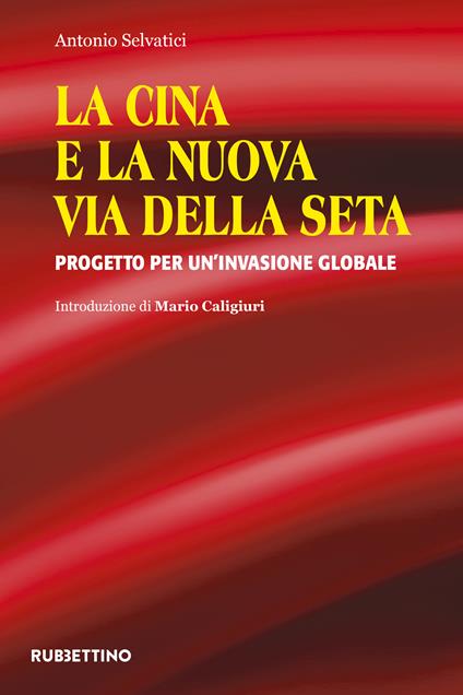 La Cina e la nuova via della seta. Progetto per un'invasione globale - Antonio Selvatici - ebook