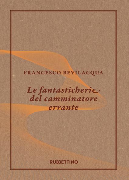 Le fantasticherie del camminatore errante - Francesco Bevilacqua - ebook