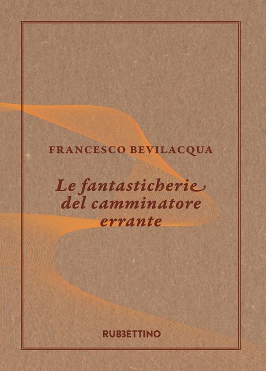 Le fantasticherie del camminatore errante - Francesco Bevilacqua - ebook
