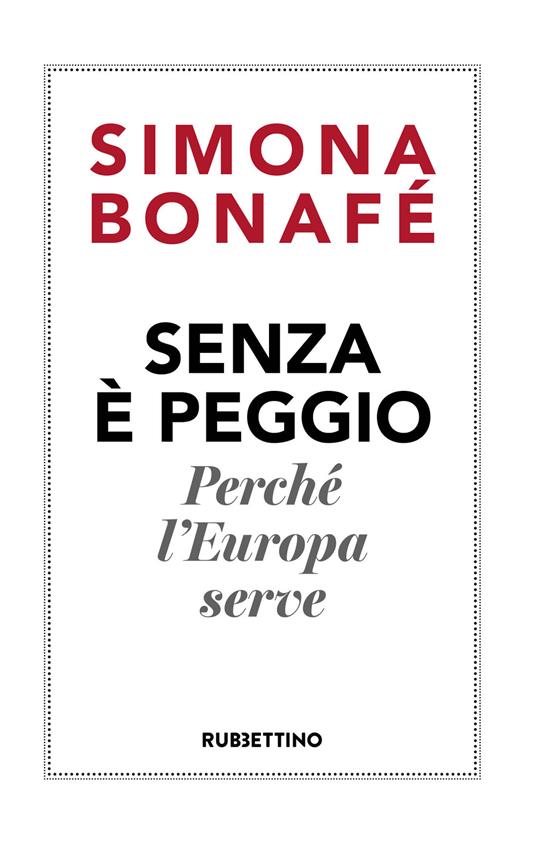 Senza è peggio. Perché l'Europa serve - Simona Bonafè - copertina