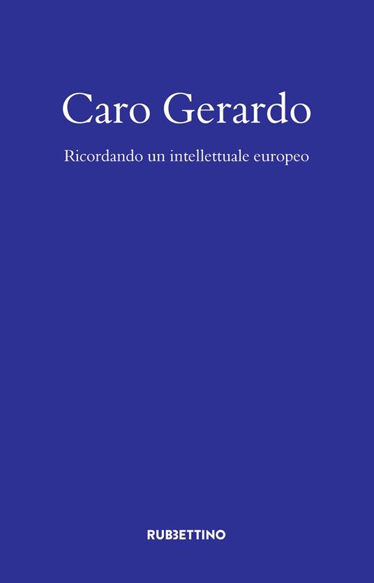 Caro Gerardo. Ricordo di un intellettuale europeo - copertina