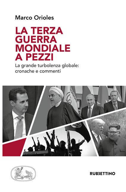 La terza guerra mondiale a pezzi. La grande turbolenza mondiale: cronache e commenti - Marco Orioles - copertina