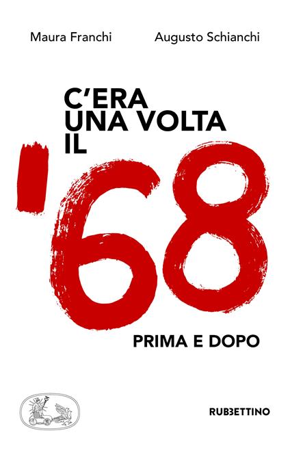 C'era una volta il '68. Prima e dopo - Maura Franchi,Augusto Schianchi - ebook