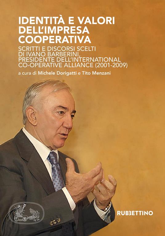 Identità e valori dell'impresa cooperativa. Scritti e discorsi scelti di Ivano Barberini, presidente dell'International Co-operative Alliance (2001-2009) - Ivano Barberini - copertina