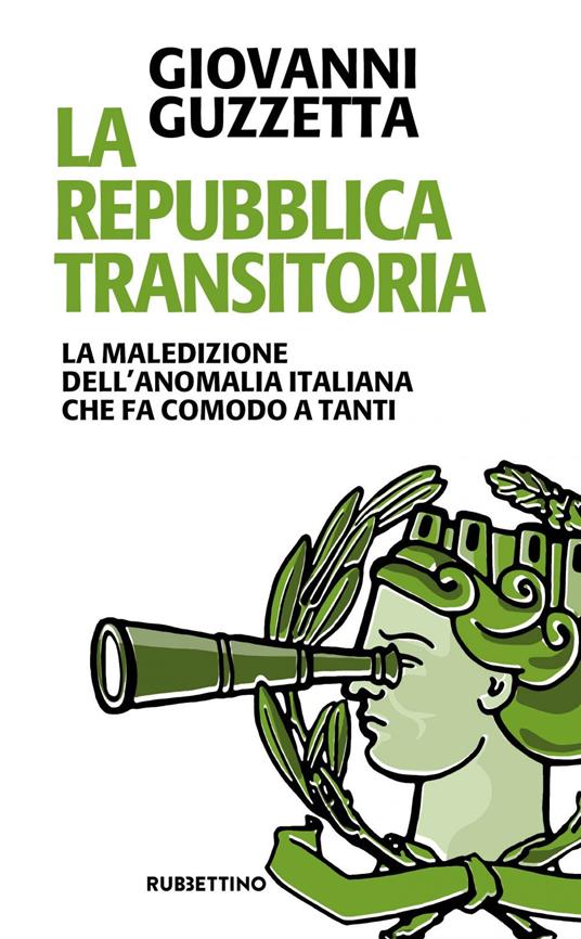 La Repubblica transitoria. La maledizione dell'anomalia italiana che fa comodo a tanti - Giovanni Guzzetta - ebook