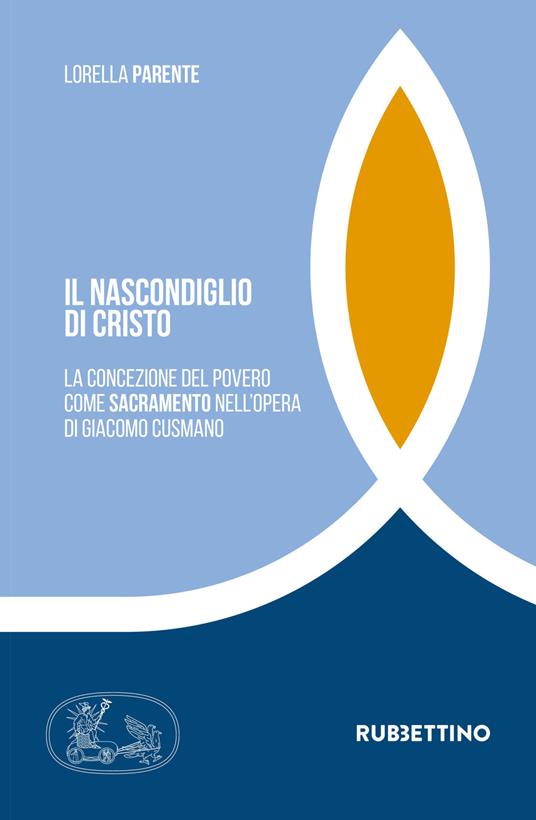 Il nascondiglio di Cristo. La concezione del povero come sacramento nell'opera di Giacomo Cusmano - Lorella Parente - copertina