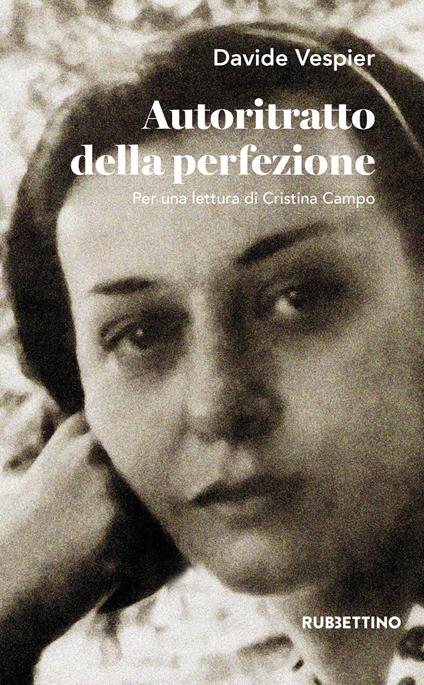 Autoritratto della perfezione. Per una lettura di Cristina Campo - Davide Vespier - copertina