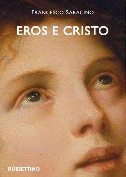 Eros e Cristo. Michelangelo, Cellini, Bronzino - Francesco Saracino - copertina