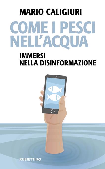 Come i pesci nell'acqua. Immersi nella disinformazione - Mario Caligiuri - copertina