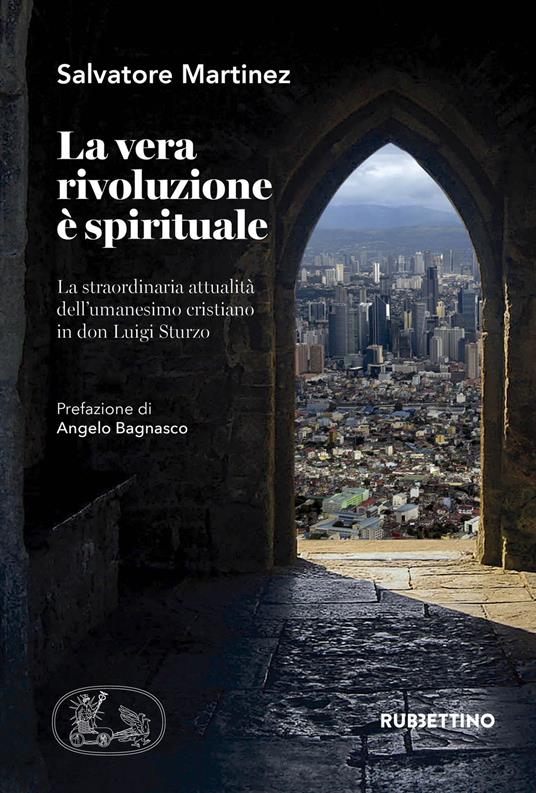 La vera rivoluzione è spirituale. La straordinaria attualità dell'umanesimo cristiano in don Luigi Sturzo - Salvatore Martinez - copertina