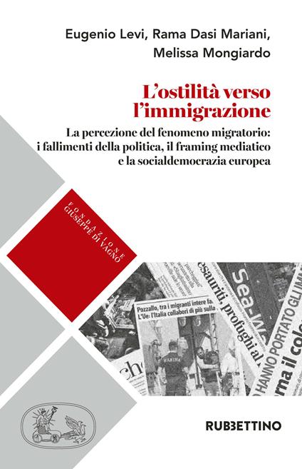 L' ostilità verso l'immigrazione. La percezione del fenomeno migratorio: i fallimenti della politica, il framing mediatico e la socialdemocrazia europea - Eugenio Levi,Rama Dasi Mariani,Melissa Mongiardo - copertina