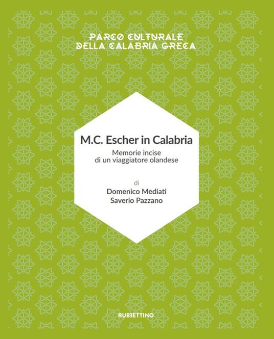 M.C. Escher in Calabria. Memorie incise di un viaggiatore olandese. Parco culturale della Calabria greca. Ediz. illustrata - Domenico Mediati,Saverio Pazzano - copertina