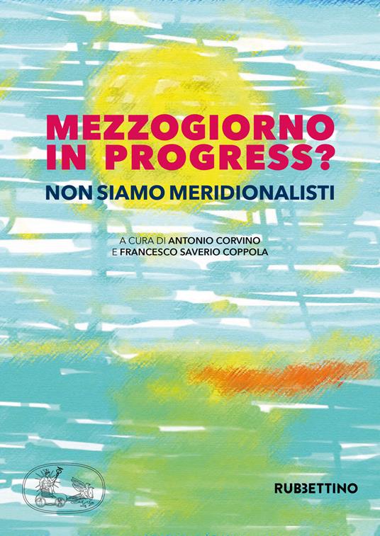 Mezzogiorno in progress? Non siamo meridionalisti - copertina