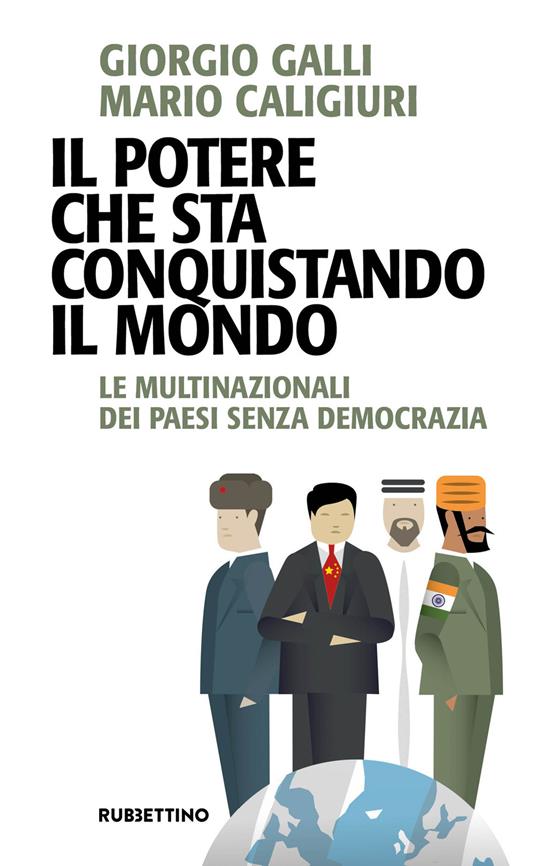 Il potere che sta conquistando il mondo. Le multinazionali dei Paesi senza democrazia - Giorgio Galli,Mario Caligiuri - copertina