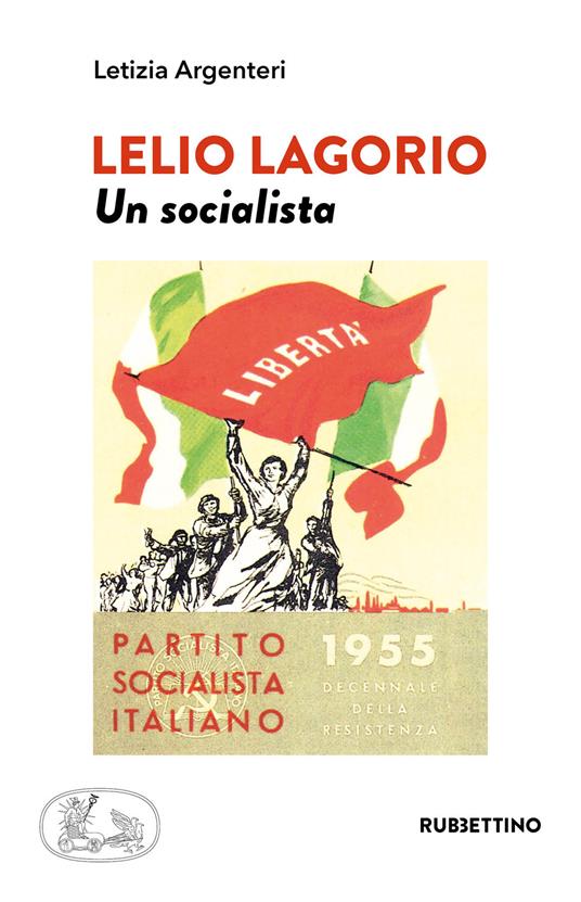 Lelio Lagorio. Un socialista - Letizia Argenteri - copertina