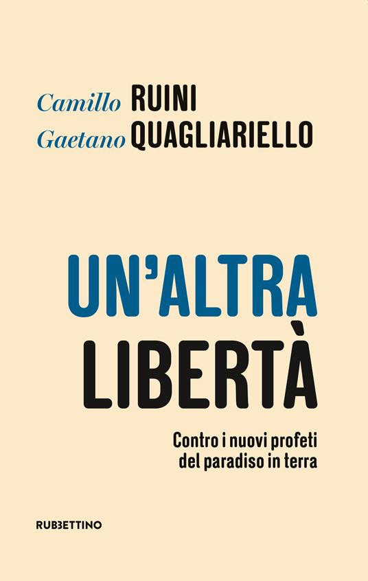 Un' altra libertà. Contro i nuovi profeti del paradiso in terra - Camillo Ruini,Gaetano Quagliariello - copertina