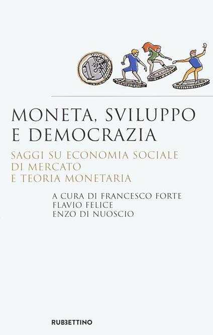 Moneta, sviluppo e democrazia. Saggi su economia sociale di mercato e teoria monetaria - copertina