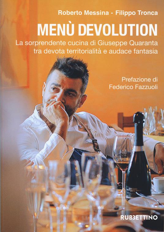 Menù devolution. La sorprendente cucina di Giuseppe Quaranta tra devota territorialità e audace fantasia - Roberto Messina,Filippo Tronca - copertina