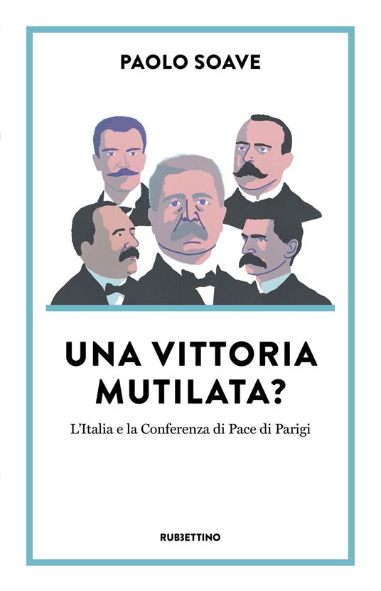 Una vittoria mutilata? L'Italia e la Conferenza di Pace di Parigi - Paolo Soave - copertina