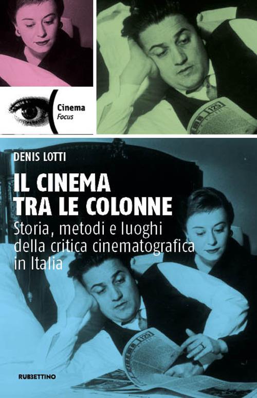 Il cinema tra le colonne. Storia, metodi e luoghi della critica cinematografica in Italia - Denis Lotti - copertina