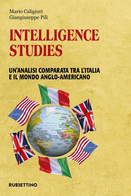 Intelligence studies. Un'analisi comparata tra l'Italia e il mondo anglo-americano - Mario Caligiuri,Giangiuseppe Pili - copertina