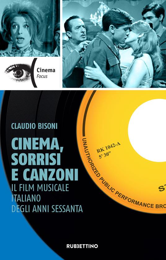Cinema, sorrisi e canzoni. Il film musicale italiano degli anni Sessanta -  Bisoni, Claudio - Ebook - EPUB2 con Adobe DRM | IBS