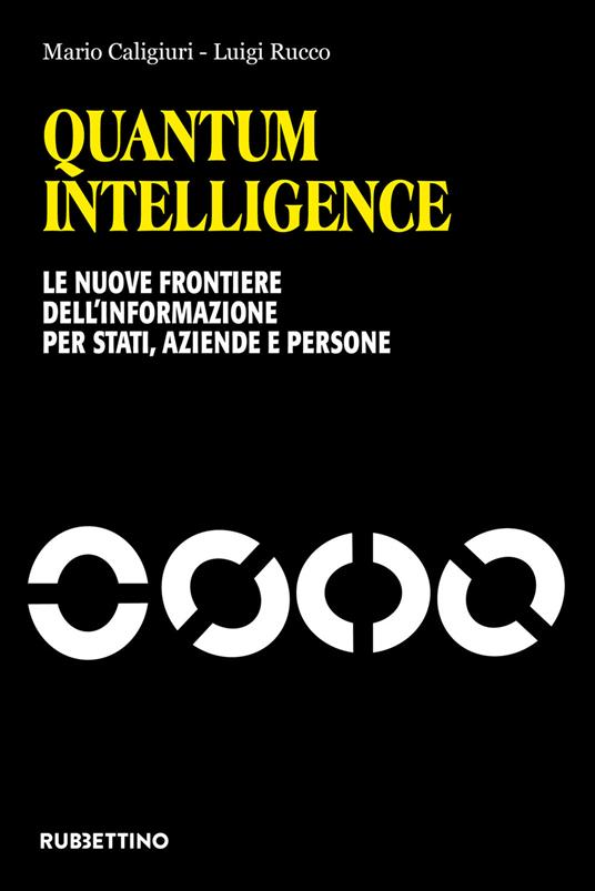 Quantum Intelligence. Le nuove frontiere dell'informazione per Stati, aziende e persone - Mario Caligiuri,Luigi Rucco - copertina