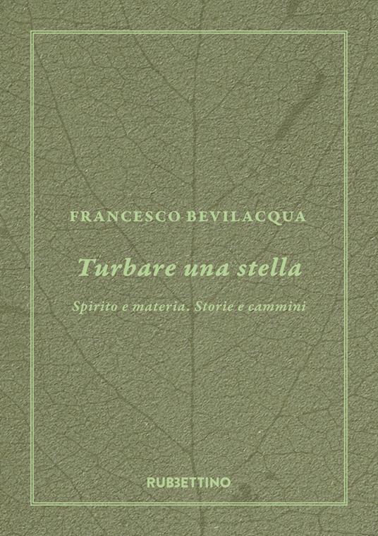 Turbare una stella. Spirito e materia. Storie e cammini - Francesco Bevilacqua - copertina