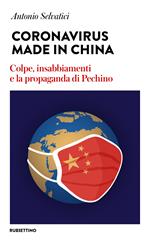 Coronavirus made in China. Colpe, insabbiamenti e la propaganda di Pechino