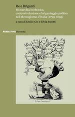 Re e briganti. Monarchia borbonica, controrivoluzione e brigantaggio politico nel Mezzogiorno d’Italia (1799-1895)