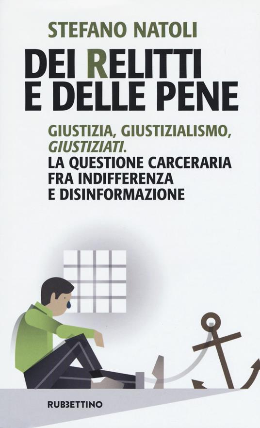 Dei relitti e delle pene. Giustizia, giustizialismo, giustiziati. La questione carceraria fra indifferenza e disinformazione - Stefano Natoli - copertina