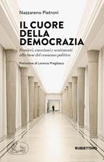 Il cuore della democrazia. Pensieri, emozioni e sentimenti alla base del consenso politico