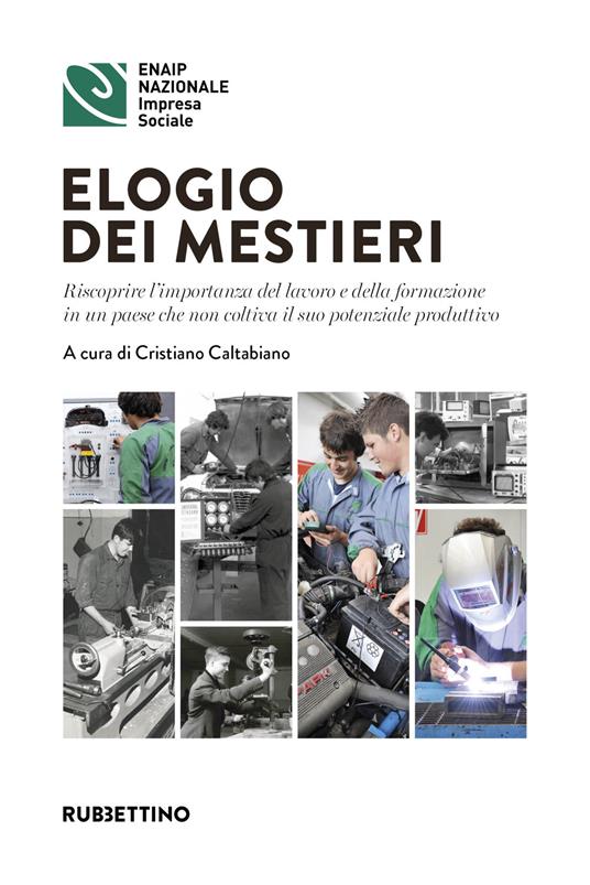 Elogio dei mestieri. Riscoprire l'importanza del lavoro e della formazione in un paese che non coltiva il suo potenziale produttivo - copertina