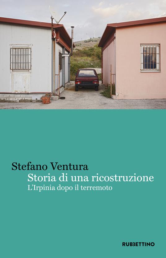 Storia di una ricostruzione. L'Irpinia dopo il terremoto - Stefano Ventura - copertina