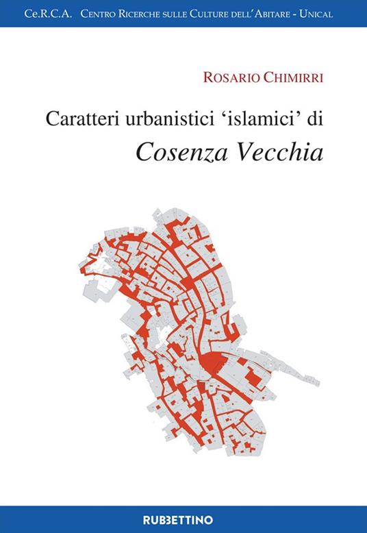 Caratteri urbanistici «islamici» di Cosenza vecchia - Rosario Chimirri - copertina