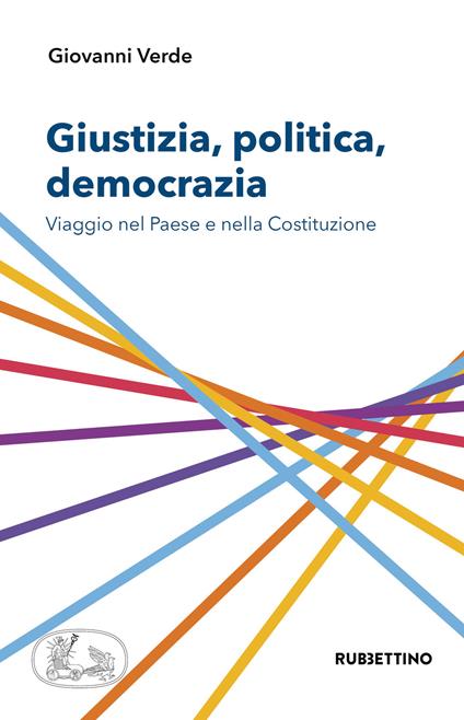 Giustizia, politica, democrazia. Viaggio nel Paese e nella Costituzione - Giovanni Verde - copertina