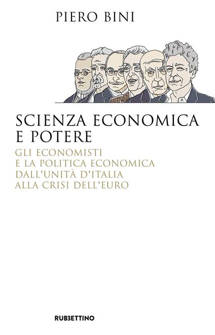 Scienza economica e potere. Gli economisti e la politica economica dall'Unità d'Italia alla crisi dell'euro - Piero Bini - copertina