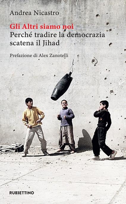 Gli altri siamo noi. Perché tradire la democrazia scatena il Jihad - Andrea Nicastro - copertina