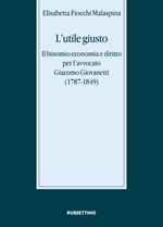 L' utile giusto. Il binomio economia e diritto per l'avvocato Giacomo Giovanetti (1787-1849)