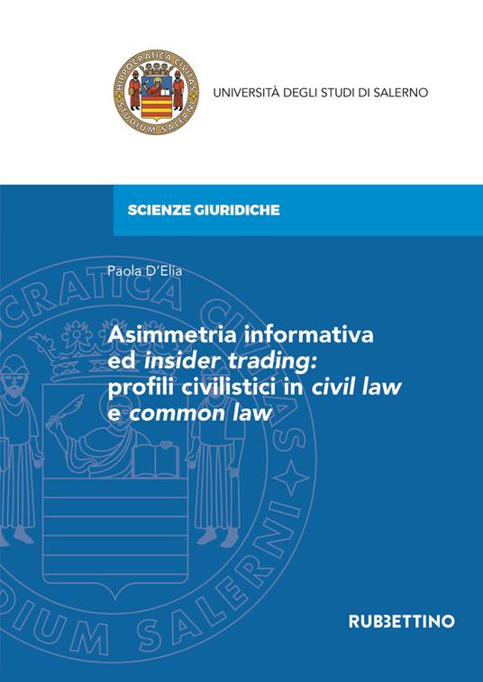 Asimmetria informativa ed insider trading: profili civilistici in civil law e common law - Paola D'Elia - copertina